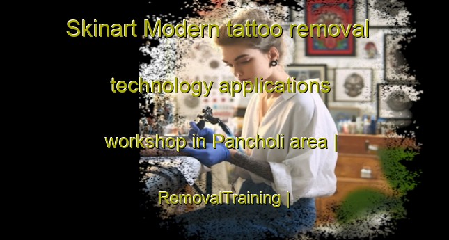 Skinart Modern tattoo removal technology applications workshop in Pancholi area | RemovalTraining | RemovalClasses | SkinartTraining-Gambia